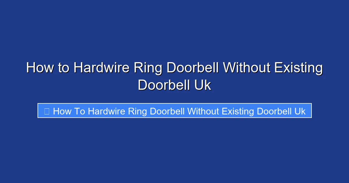 How to Hardwire Ring Doorbell Without Existing Doorbell Uk
