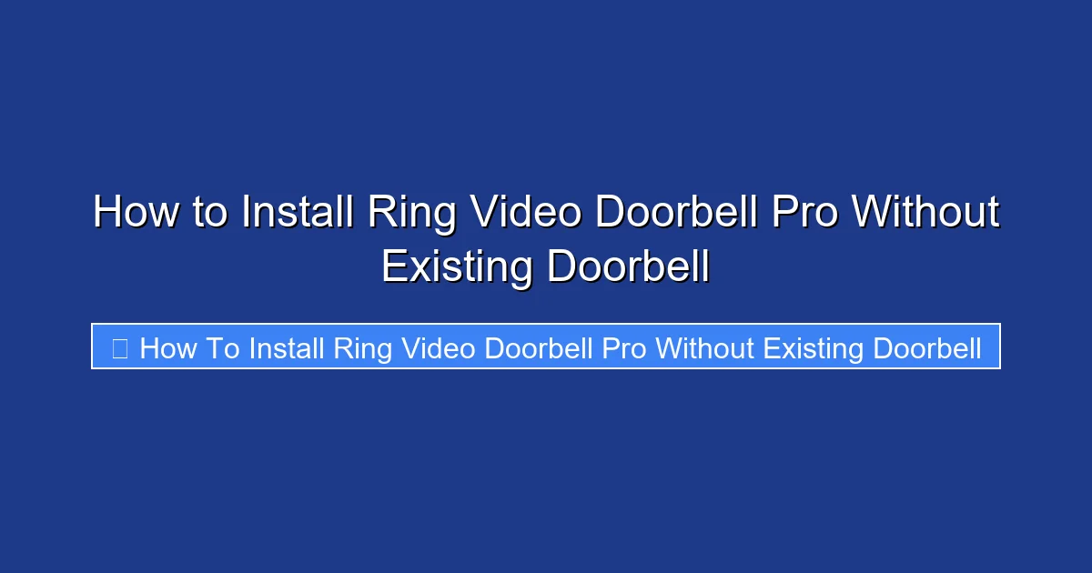 How to Install Ring Video Doorbell Pro Without Existing Doorbell