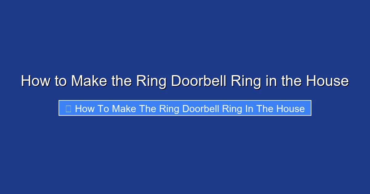 How to Make the Ring Doorbell Ring in the House